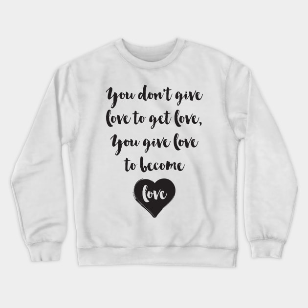 Become Love Crewneck Sweatshirt by deificusArt